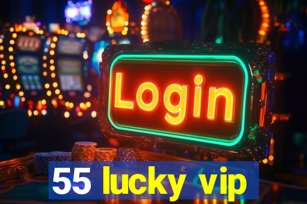 55 lucky vip